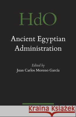 Ancient Egyptian Administration Juan Carlos Moren 9789004249523 Brill Academic Publishers