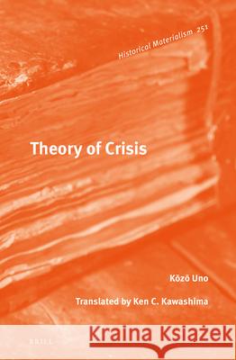 Theory of Crisis Uno Kōzō Ken C. Kawashima Ken C. Kawashima 9789004249561 Brill