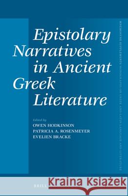 Epistolary Narratives in Ancient Greek Literature Owen Hodkinson   9789004249608 Brill