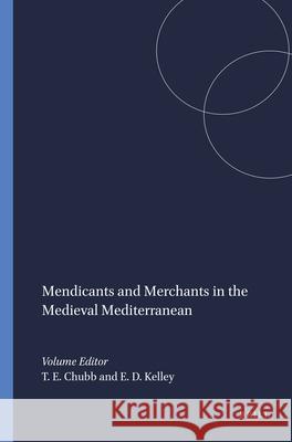 Mendicants and Merchants in the Medieval Mediterranean Taryn E.L. Chubb, Emily D. Kelley 9789004249769