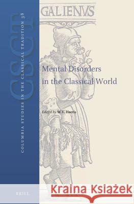 Mental Disorders in the Classical World William Harris 9789004249820