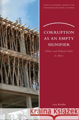 Corruption as an Empty Signifier: Politics and Political Order in Africa Lucy Koechlin 9789004249998