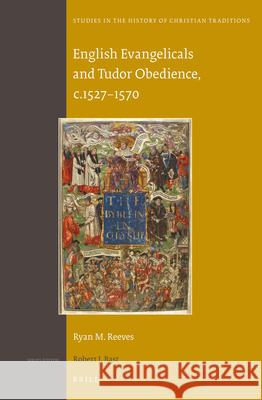 English Evangelicals and Tudor Obedience, c.1527–1570 Ryan Reeves 9789004250116