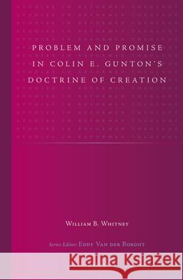 Problem and Promise in Colin E. Gunton's Doctrine of Creation William B. Whitney 9789004250314