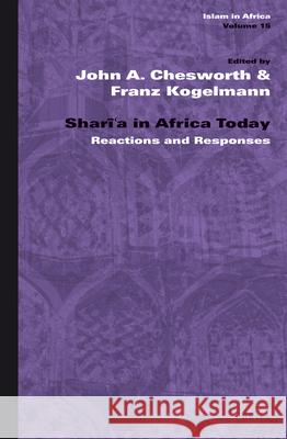 Sharīʿa in Africa Today: Reactions and Responses John Chesworth, Franz Kogelmann 9789004250543 Brill