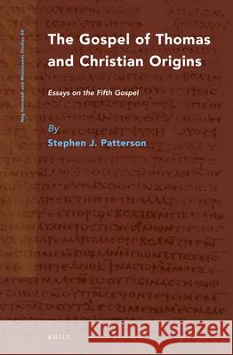 The Gospel of Thomas and Christian Origins: Essays on the Fifth Gospel Stephen J. Patterson 9789004250840 Brill Academic Publishers