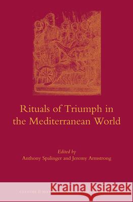 Rituals of Triumph in the Mediterranean World Anthony John Spalinger Anthony Spalinger Jeremy Armstrong 9789004251007 Brill Academic Publishers