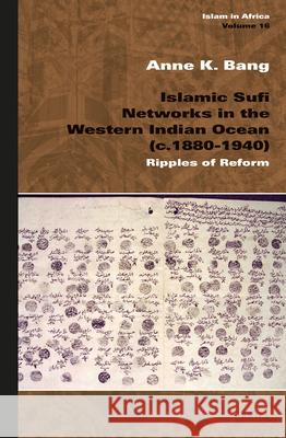 Islamic Sufi Networks in the Western Indian Ocean (c.1880-1940): Ripples of Reform Anne K. Bang 9789004251342