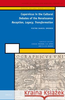 Copernicus in the Cultural Debates of the Renaissance: Reception, Legacy, Transformation Pietro Daniel Omodeo 9789004251786 Brill