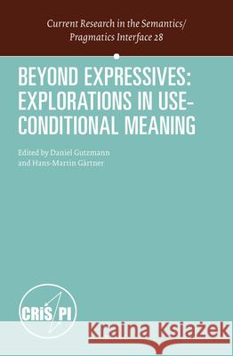 Beyond Expressives: Explorations in Use-Conditional Meaning Daniel Gutzmann, Hans-Martin Gärtner 9789004252172