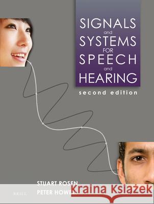 Signals and Systems for Speech and Hearing: Second Edition Stuart Rosen, Peter Howell 9789004252431