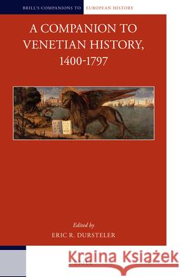 A Companion to Venetian History, 1400-1797 Eric Dursteler 9789004252516 Brill