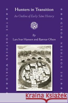 Hunters in Transition: An Outline of Early Sámi History Lars Ivar Hansen, Bjørnar Olsen 9789004252547