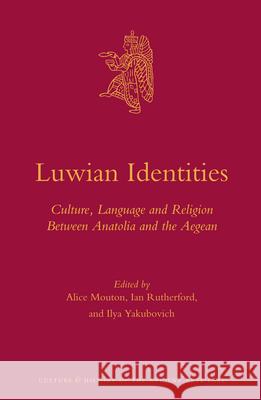 Luwian Identities: Culture, Language and Religion Between Anatolia and the Aegean Alice Mouton   9789004252790 Brill