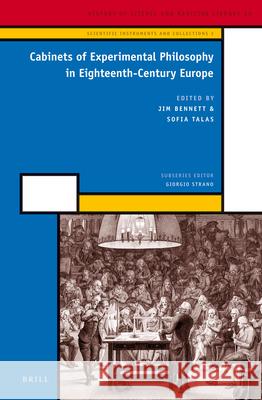 Cabinets of Experimental Philosophy in Eighteenth-Century Europe Giorgio Strano, Jim Bennett, Sofia Talas 9789004252967