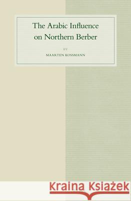 The Arabic Influence on Northern Berber Maarten Kossmann 9789004253087 Brill