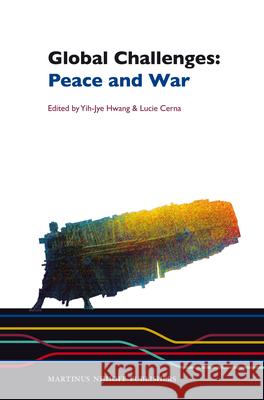 Global Challenges: Peace and War Yih-Jye Hwang, Lucie Cerna 9789004253261 Brill