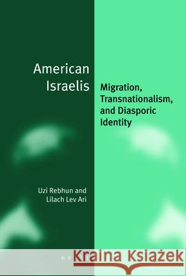American Israelis: Migration, Transnationalism, and Diasporic Identity Rebhun 9789004253278 Brill Academic Publishers