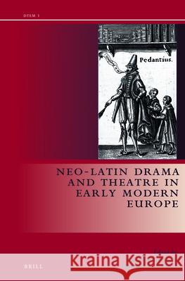 Neo-Latin Drama in Early Modern Europe Jan Bloemendal, Howard Norland 9789004253421
