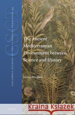 The Ancient Mediterranean Environment Between Science and History William V. Harris 9789004253438 Brill Academic Publishers