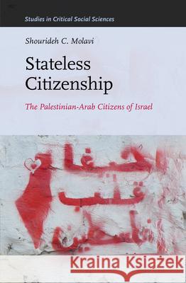 Stateless Citizenship: The Palestinian-Arab Citizens of Israel Shourideh C. Molavi 9789004254060