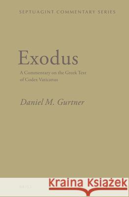 Exodus: A Commentary on the Greek Text of Codex Vaticanus Daniel Gurtner 9789004254282