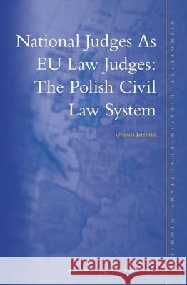 National Judges as Eu Law Judges: The Polish Civil Law System Urszula Jaremba 9789004254336 Martinus Nijhoff Publishers / Brill Academic