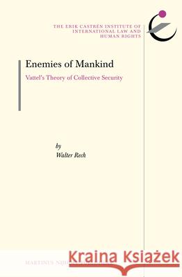 Enemies of Mankind: Vattel's Theory of Collective Security Walter Rech   9789004254343