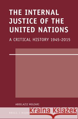 The Internal Justice of the United Nations: A Critical History 1945-2015 Abdelaziz Megzari 9789004254398 Brill - Nijhoff