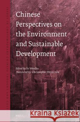 Chinese Perspectives on the Environment and Sustainable Development Wenhu Ye, Christopher Heselton 9789004254411 Brill