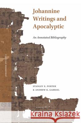 Johannine Writings and Apocalyptic: An Annotated Bibliography Stanley E. Porter Andrew K. Gabriel 9789004254459