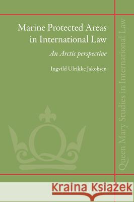 Marine Protected Areas in International Law: An Arctic Perspective Ingvild Ulrikke Jakobsen 9789004254725