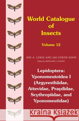 Lepidoptera: Yponomeutoidea I (Argyresthiidae, Attevidae, Praydidae, Scythropiidae, and Yponomeutidae) Jon Lewis Jae-Cheon Sohn 9789004254749 Brill Academic Publishers