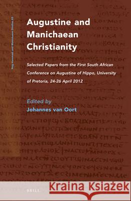 Augustine and Manichaean Christianity: Selected Papers from the First South African Conference on Augustine of Hippo, University of Pretoria, 24-26 Ap Johannes Oort 9789004254770