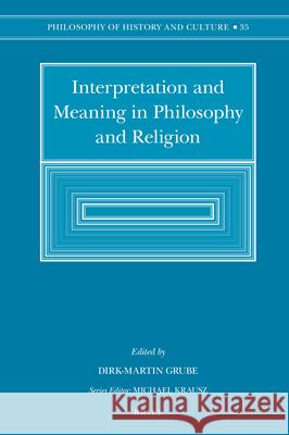 Interpretation and Meaning in Philosophy and Religion Dirk-Martin Grube 9789004254992