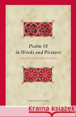 Psalm 18 in Words and Pictures: A Reading Through Metaphor Alison Ruth Gray 9789004255043 Brill Academic Publishers