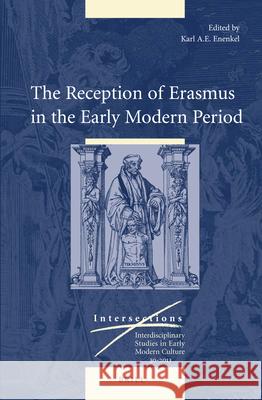 The Reception of Erasmus in the Early Modern Period Karl A. E. Enenkel 9789004255623
