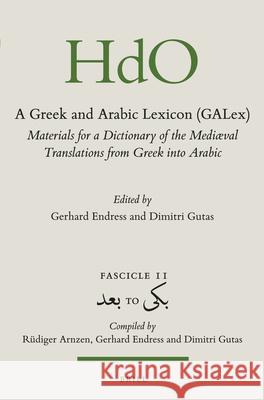 A Greek and Arabic Lexicon (Galex): Materials for a Dictionary of the Mediaeval Translations from Greek Into Arabic. Fascicle 11, بعد Endress, Gerhard 9789004255661