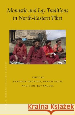 Monastic and Lay Traditions in North-Eastern Tibet Yangdon Dhondup, Ulrich Pagel, Geoffrey Samuel 9789004255692 Brill