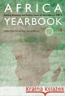 Africa Yearbook Volume 9: Politics, Economy and Society South of the Sahara in 2012 Andreas Mehler, Henning Melber, Klaas van Walraven 9789004255999
