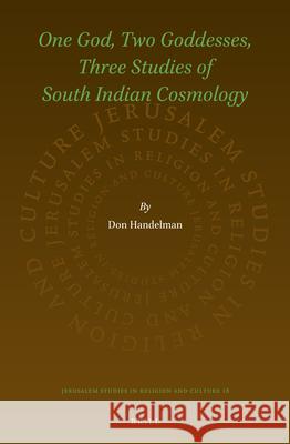 One God, Two Goddesses, Three Studies of South Indian Cosmology Don Handelman 9789004256156 Brill Academic Publishers
