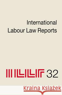 International Labour Law Reports, Volume 32 Alan Gladstone 9789004256330 Martinus Nijhoff Publishers / Brill Academic
