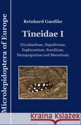 Tineidae I: (Dryadaulinae, Hapsiferinae, Euplocaminae, Scardiinae, Nemapogoninae and Meessiinae) Gaedike 9789004256415 Brill Academic Publishers