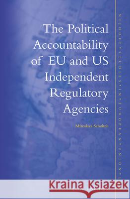 The Political Accountability of Eu and Us Independent Regulatory Agencies  9789004256613 