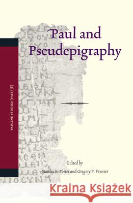 Paul and Pseudepigraphy Stanley E. Porter Gregory P. Fewster 9789004256682 Brill Academic Publishers