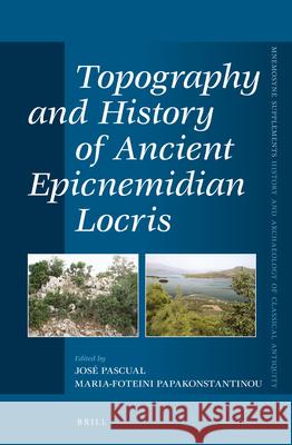 Topography and History of Ancient Epicnemidian Locris Josae Pascual 9789004256699 Brill Academic Publishers