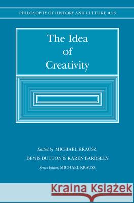 The Idea of Creativity Karen Bardsley Denis Dutton Michael Krausz 9789004256828 Brill Academic Publishers