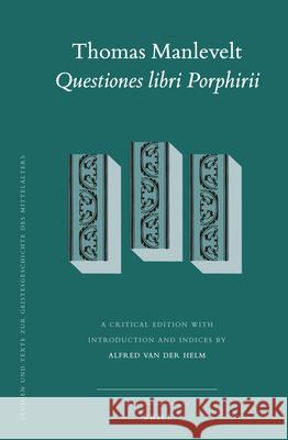 Thomas Manlevelt - Questiones libri Porphirii Alfred Van der Helm 9789004256897 Brill