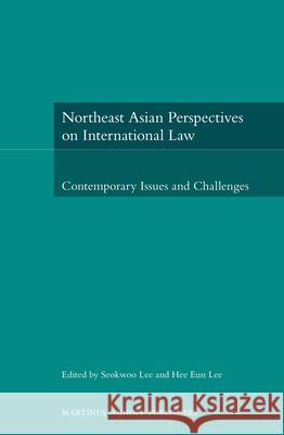 Northeast Asian Perspectives on International Law: Contemporary Issues and Challenges Seokwoo Lee Hee Eun Lee 9789004257085