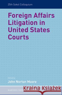 Foreign Affairs Litigation in United States Courts John Norton Moore 9789004257276 Martinus Nijhoff Publishers / Brill Academic